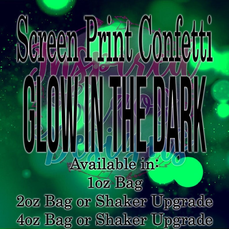 May include: A neon green graphic with the words "Screen Print Confetti GLOW IN THE DARK" in large, bold letters. The text "Available in" is followed by size options: 1oz Bag, 2oz Bag or Shaker Upgrade, and 4oz Bag or Shaker Upgrade.