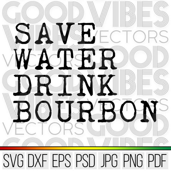 Download Save Water Drink Bourbon Svg Cut File For Cricut Etsy