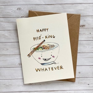 Heureux quelle que soit la carte. Joyeux Pho-King, peu importe. Carte de nouilles. Carte de joyeux anniversaire. Carte de nourriture amusante. Amateur de pho. Jeu de mots, jolie carte.