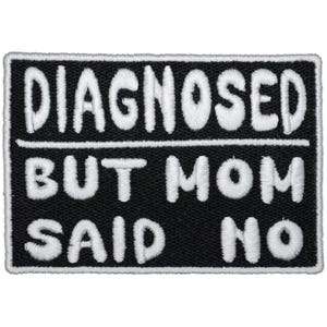 Diagnosed But Mom Said No Embroidered Iron on Patch - 3.75x2.5 | Funny Text Neurodivergent Clothes Accessory for Hats, Bags, Jackets & More