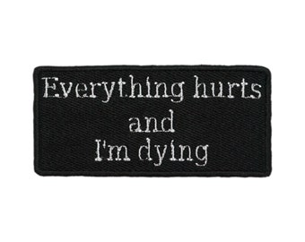 Everything Hurts and I'm Dying Embroidered Iron On Patch - 3.75x1.75| Funny Dark Humor Text Clothes Accessory for Hats, Bags, Jackets & More