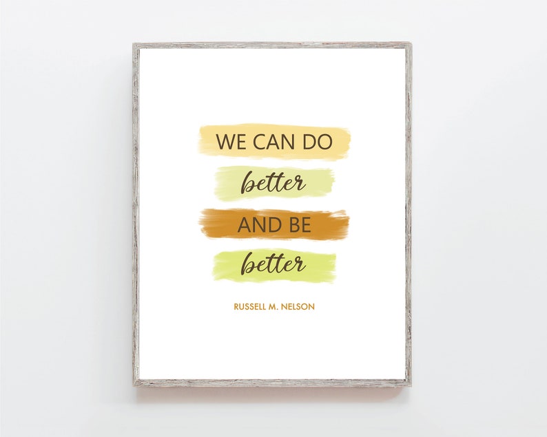 LDS Prophet Quote Do Better Be Better, General Conference Quotes, President Nelson image 1