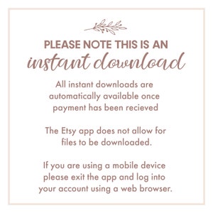 May include: A white background with brown text that reads "PLEASE NOTE THIS IS AN instant download. All instant downloads are automatically available once payment has been received. The Etsy app does not allow for files to be downloaded. If you are using a mobile device please exit the app and log into your account using a web browser."