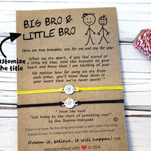 May include: Two friendship bracelets with yellow and black string, tied together with a compass charm. The card reads "Big Bro & Little Bro" and includes the text "When we are apart, if you feel scared or a little bit blue, hold this bracelet to your heart and know that I am thinking of you."  "No matter how far away we are from each other, you'll know deep down in your heart that we're never apart!"  "From the book "Let today be the start of something new!" by Gea Somma-Imbrenda"  "Close your eyes, tie this string and make a wish, when the string breaks in two, it's believed that your wish will become true!"  "Dream it, believe, it will happen!"  "Handcrafted with in USA"  "MakeaWishXO.com MAWXO.com SparkleXO.com"