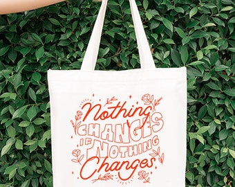 Nothing Changes if Nothing Changes Custom Canvas Bag | Changes screen printed canvas tote bag | Heavy Canvas screen-printed tote bag | tote