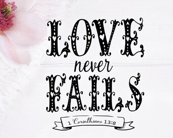 Love Never Fails SVG, Love PNG, Valentines Day Cut Files, Cricut Cut Files, Bible Verse Cut File, Bible Verse SVG, Bible Verse Cricut File