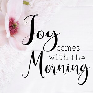 Joy in the Morning Cut File, Motivational PNG, Joy png, Joy in the Morning png, Uplifting Quotes, Christian Designs, Christian SVG, Joy SVG