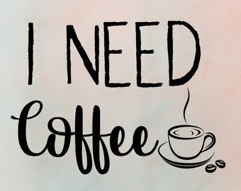 I Need Coffee Cricut Cut File, Coffee Cut File,  Need Coffee SVG, Silhouette File, Coffee PNG, I Need Coffee Cricut, Coffee DXF, Need Coffee