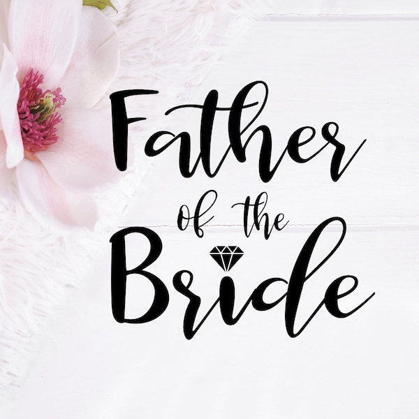 Father of the Bride SVG, Wedding SVG, Wedding Cut Files, FotB Cricut, Father Png, Best Dad Dxf,  Wedding Party Cricut, Father of the Bride