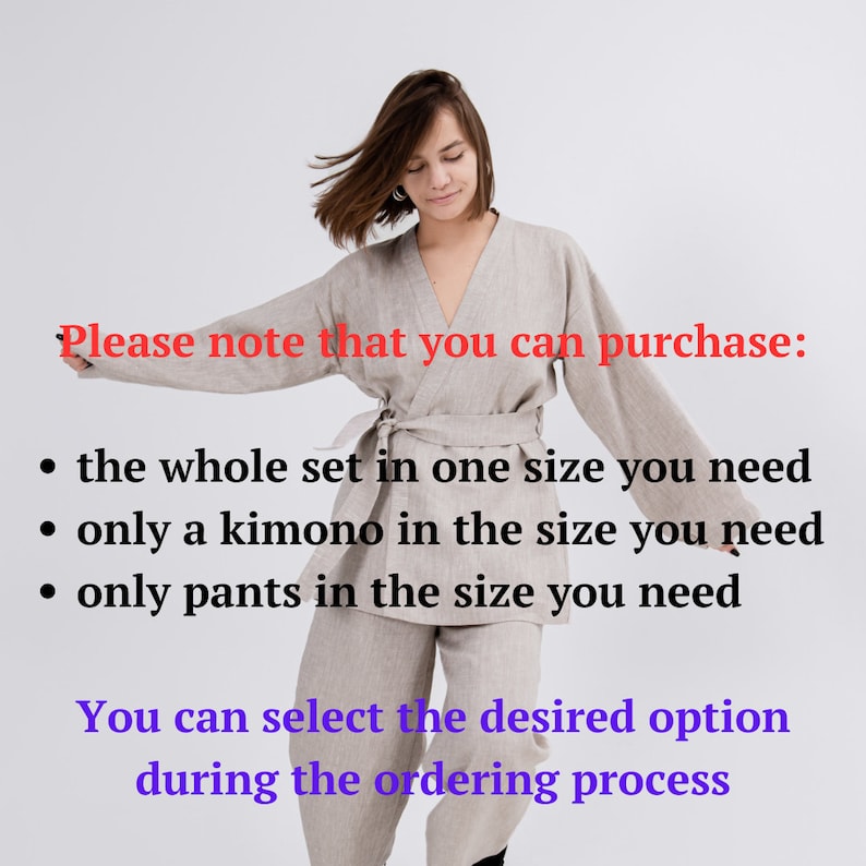 May include: A woman wearing a light beige linen kimono and matching pants. The text on the image reads: "Please note that you can purchase: &bull; the whole set in one size you need &bull; only a kimono in the size you need &bull; only pants in the size you need You can select the desired option during the ordering process"