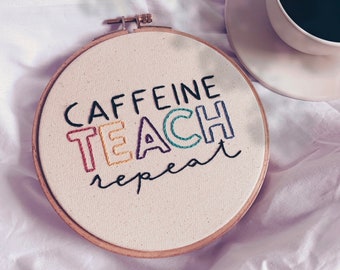 Digital Hand Embroidery Pattern. Caffeine Teach Repeat. Teacher Embroidery. Digital Template
