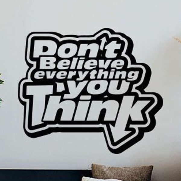 Don't Believe Everything You Think Wall Decal Office Sign Poster Office Gift Office Quote Vinyl Sticker Decor Office Wall Art Print g974