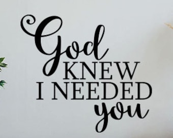 God Knew I Needed You Sign Wall Decal Religious Quote Family Bedroom Poster Mural Gift Vinyl Sticker Love Decor Home Wall Art Print g975