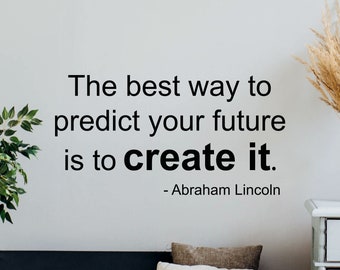Abraham Lincoln Zitat Wandtattoo Der beste Weg, Ihre Zukunft vorherzusagen, besteht darin, sie zu erstellen Poster Vinyl-Aufkleber Bürodekor Wand-Kunst-Druck g290