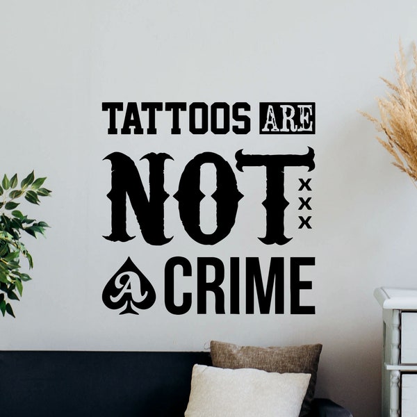 Tattoos Are Not A Crime Wall Decal Quote Tattoo Shop Sign Logo Salon Poster Design Window Vinyl Sticker Mural Gift Decor Wall Art Print s234