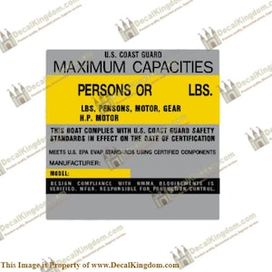 May include: A yellow and gray boat capacity label with the text "U.S. Coast Guard Maximum Capacities" and "Persons or Lbs." The label also includes the text "This boat complies with U.S. Coast Guard safety standards in effect on the date of certification. Meets U.S. EPA EVAP standards using certified components. Manufacturer: Model: Design compliance with NMMA requirements is verified. Mfg. responsible for production control."