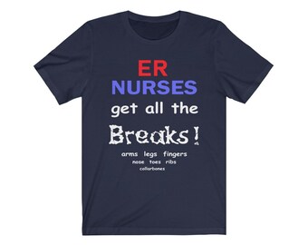ER Nurses get all the Breaks! - Unisex Jersey Short Sleeve Tee
