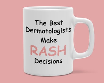 Gift for Dermatologist / Dermatology "The Best Dermatologists Make RASH Decisions" White Ceramic Mug 11oz & 15oz available