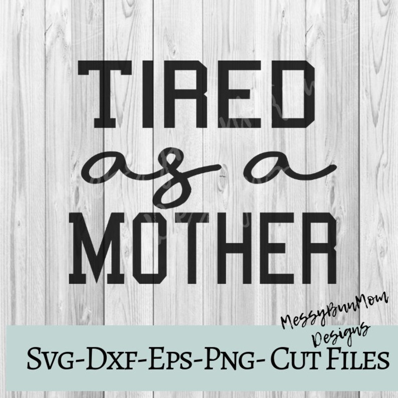 Download Tired As A Mother Svg for Cricut Svg for Silhouette Mom | Etsy