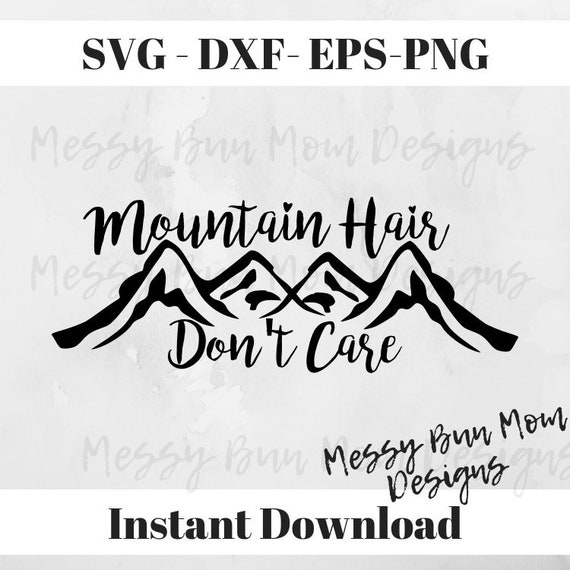 Mountain Hair Don T Care Svg Mountain Svg Hiking Svg Etsy
