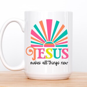 Christian Coffee Mug, Jesus Makes Things All New Ceramic Cup, Religious Tea Mug, Inspirational Christian Gift, Bible Verse Mug, Religious