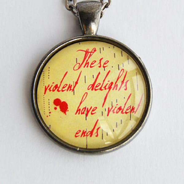These violent delights have violent ends - William Shakespeare Quote Glass Pendant Necklace