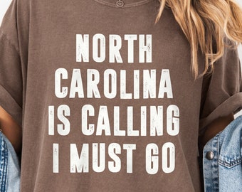 North Carolina Is Calling I Must Go Shirt | Travel Tee, Gift for Moving To North Carolina Lover, Adventure, Travel Enthusiast, Comfort Color
