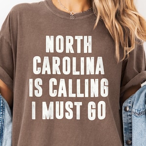 North Carolina Is Calling I Must Go Shirt | Travel Tee, Gift for Moving To North Carolina Lover, Adventure, Travel Enthusiast, Comfort Color