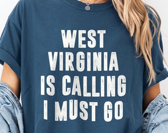 West Virginia Is Calling I Must Go Shirt | Travel Tee, Gift for Moving To West Virginia Lover, Adventurer, Travel Enthusiast, Comfort Colors