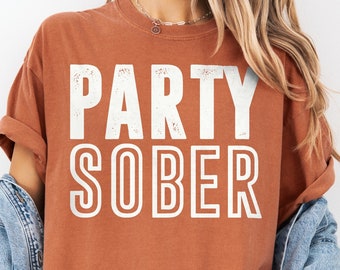 Party Sober Shirt | Fun Sobriety Alcohol-Free Party T-Shirt | Sober Living Gift Tee | AA NA Alcohol Addiction Recovery Tshirt For Men Women