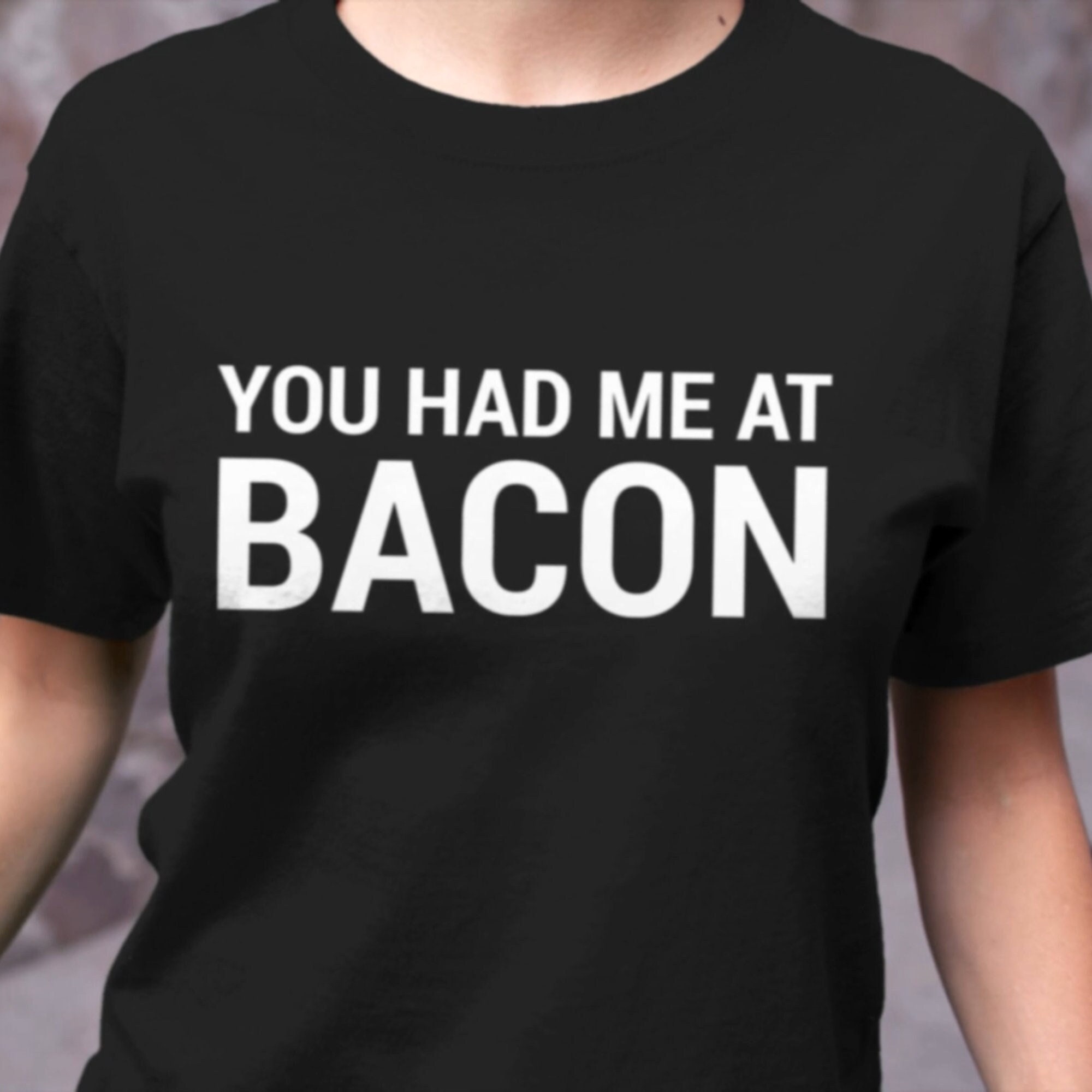 you had me at bacon t shirt