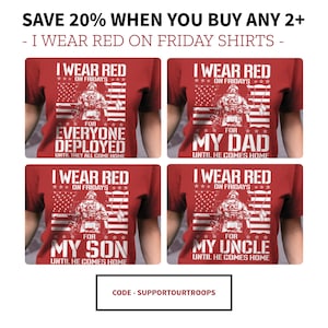 K&ouml;nnte beinhalten: Vier rote T-Shirts mit wei&szlig;em Text und Grafiken. Die Shirts zeigen den Spruch "I Wear Red On Fridays" und eine Grafik eines Soldaten vor einer amerikanischen Flagge. Der Text unter der Grafik lautet "For Everyone Deployed Until They All Come Home", "For My Dad Until He Comes Home", "For My Son Until He Comes Home" und "For My Uncle Until He Comes Home". Der Text "Save 20% When You Buy Any 2+ - I Wear Red On Friday Shirts -" erscheint oben im Bild. Der Text "CODE - SUPPORTOURTROOPS" erscheint unten im Bild.