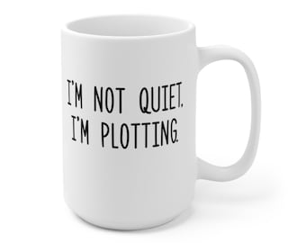 I'm Not Quiet, I'm Plotting Coffee Mug | Microwave and Dishwasher Safe Ceramic Cup | Funny Sarcastic Snarky Teen Tea Hot Chocolate Gift Mug