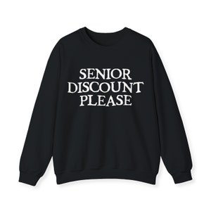 Senior Discount Please Sweatshirt | Sweatshirts For Men | Over The Hill AARP VFW Long Sleeve Crewneck Sweater Retirement Gift Shirts Women