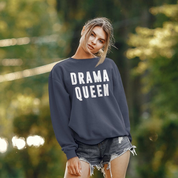 Drama Queen Sweatshirt Sweatshirts for 