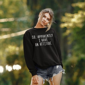 Attitude Sweatshirt, Funny Shirts For Woman, Sarcastic Shirt, Funny Bff Gifts, Funny Teen Shirt, Sassy Teen Girl Gift, Girlfriend Gift Shirt