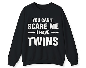 You Can't Scare Me I Have Twins – Sweatshirt | Funny New Twin Parent Gift, Pregnancy Reveal Announcement Shirt, Baby Shower