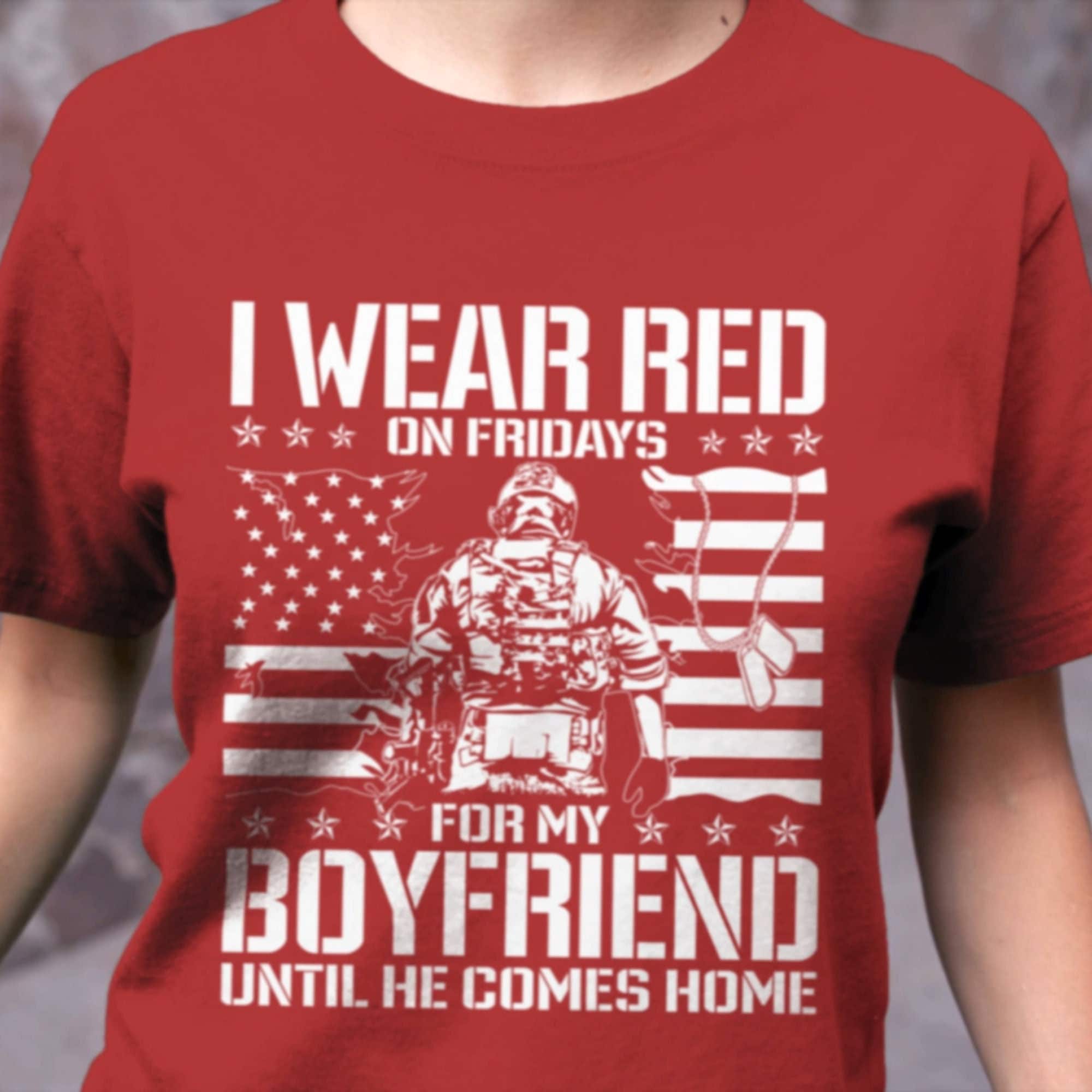 I Wear Red For My Boyfriend And Everyone Deployed Tee I Wear Red For My Boyfriend And Everyone Deployed Tee
