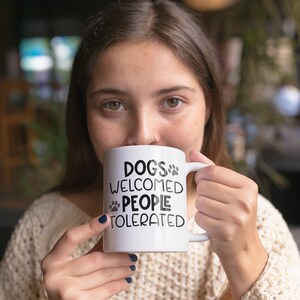 Dogs Welcomed People Tolerated Coffee Mug | Microwave and Dishwasher Safe Ceramic Cup | Dog Mom Groomer Trainer Tea Hot Cocoa Gift Mug