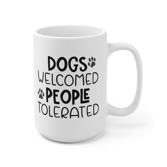 Dogs Welcomed People Tolerated Coffee Mug | Microwave and Dishwasher Safe Ceramic Cup | Dog Mom Groomer Trainer Tea Hot Cocoa Gift Mug
