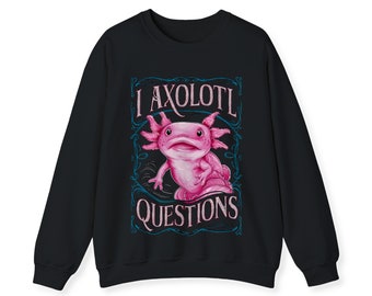 Axolotl Sweatshirt For Women | Funny Cute I Axolotl Questions Cozy Punny Sweater Mom Teen Teenage Girl Axolotl Lover Shirt Gift Ideas