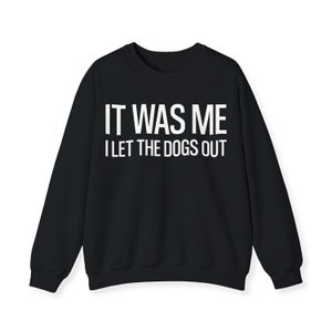 It Was Me I Let The Dogs Out Sweatshirt | Sweaters voor dames | Hond moeder vader trimmer trainer dierenarts ronde hals trui huisdier ouder cadeau
