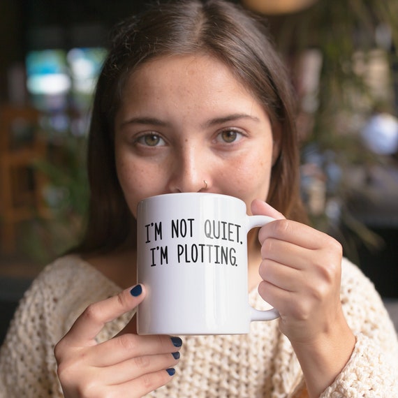 I'm Not Quiet, I'm Plotting Coffee Mug Microwave and Dishwasher