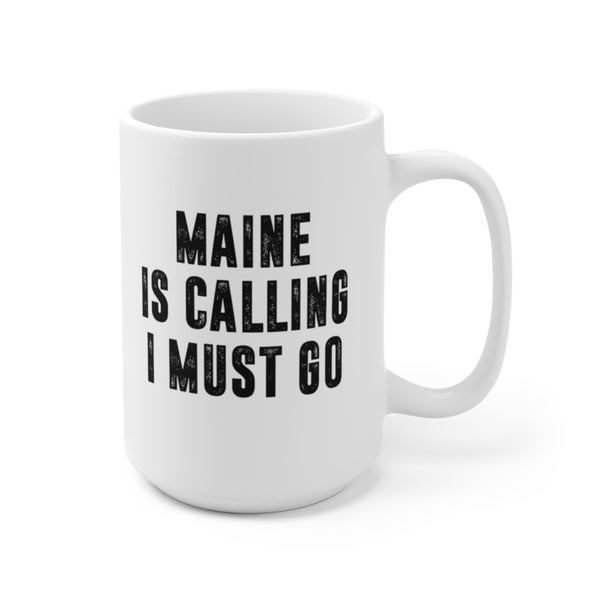 Maine Is Calling I Must Go Coffee Mug | Microwave and Dishwasher Safe Ceramic Cup | Moving To Maine State Tea Hot Chocolate Gift Mug