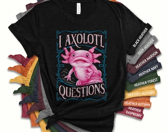 Axolotl Shirt For Women | Funny Cute I Axolotl Questions Punny Mom Teen Teenage Girl Axolotl Lover Graphic Tee Gift Ideas