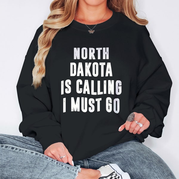 North Dakota Is Calling I Must Go Sweatshirt | Sweatshirts For Women | Moving To North Dakota State Crewneck Sweater Vacation Shirt Gift Men