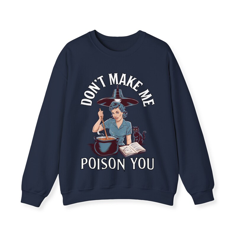 Dont Make Me Poison You Sweatshirt Sassy Witch Housewife Halloween