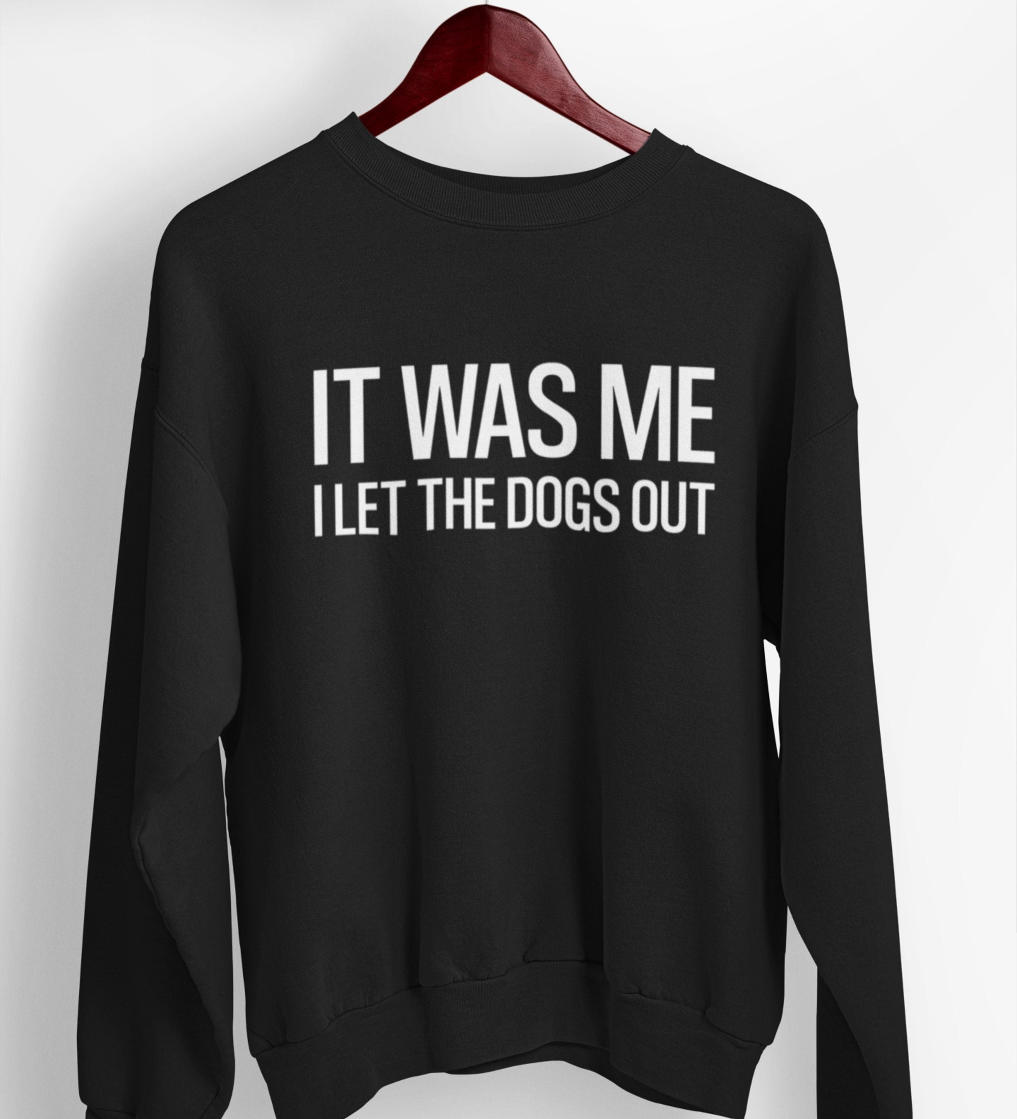 It Was Me I Let the Dogs Out Sweatshirt Sweatshirts for - Etsy