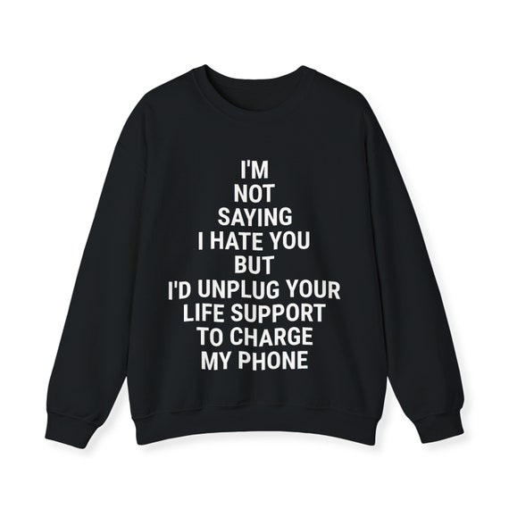 I m Not Saying I Hate You Sweatshirt Sweatshirts for Women Funny Snarky Sarcastic Teen Long Sleeve Crewneck Sweater Shirt Men Gift Ideas Etsy Australia