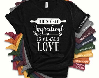The Secret Ingredient is Always Love Shirt for Women | Baker